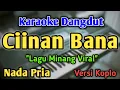 Download Lagu CIINAN BANA - KARAOKE || NADA PRIA COWOK || Versi Koplo || Fauzana