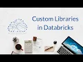 Custom Libraries in Databricks