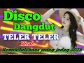 Download Lagu DJ DISCO VIRAL DANGDUT REMIK FULL BASS NONSTOP JEDAG JEDUG PALING ASYIK BUAT JOGET PAGI || TELER 