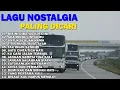 Download Lagu LAGU NOSTALGIA PALING DICARI | LAGU KENANGAN TEMAN PERJALANAN | DISINI DIBATAS KOTA INI