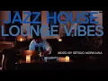 Lagu Jazz House Lounge Vibes #08 🎧 Chill,Deep \u0026 Jazzy House DJ Mix (Set) 🎧 Gerardo Frisina \u0026 KAIDI TATHAM