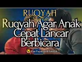 Download Lagu RUQYAH AGAR ANAK CEPAT LANCAR BICARA