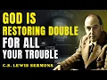 Download Lagu They Tried to Break You — But God Is Restoring Double for Your Trouble | C.S Lewis Sermons