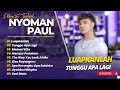 Download Lagu Nyoman Paul - LUAPKANLAH - TUNGGU APA LAGI - MEMORI KITA || LAGU POP INDO TERPOPULER 2025