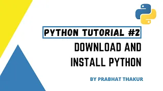 Download and Install Python Complete Python Tutorial - In Hindi Prabhat Thakur