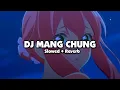 Download Lagu DJ MANG CHUNG (Slowed + Reverb)