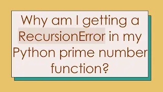 Why am I getting a RecursionError in my Python prime number function
