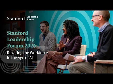Stanford Leadership Forum 2026: Rewiring the Workforce in the Age of AI video thumbnail
