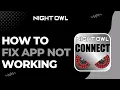 How To Fix Night Owl Connect App Not Working Full Guide