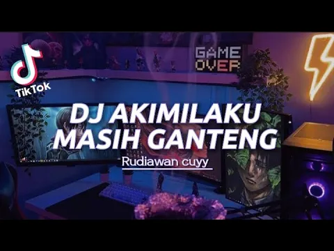 Download MP3 DJ AKIMILAKU MASIH GANTENG X IMUT AISYAH VIRAL TIKTOK TERBARU 2022 |RUDIAWAN CUYY