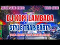Download Lagu DJ KOPI LAMBADA STYLE TRAP PARTY 2025 Musik Sound Horeg J-Team Cek Sound Karnaval Full Bass MP3