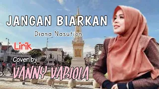 Download Lirik Jangan Biarkan Cover By VANNY VABIOLA MP3