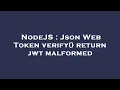 NodeJS Json Web Token verify return jwt malformed