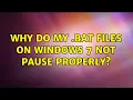 Why do my BAT files on Windows 7 not PAUSE properly 2 Solutions