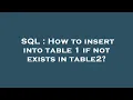 SQL How to insert into table 1 if not exists in table2