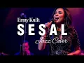🎵Sesal—Ermy Kulit | 🎷Jazz Reimage By Kav69 