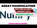Splitting the Numpy Arrays in different ways using np split