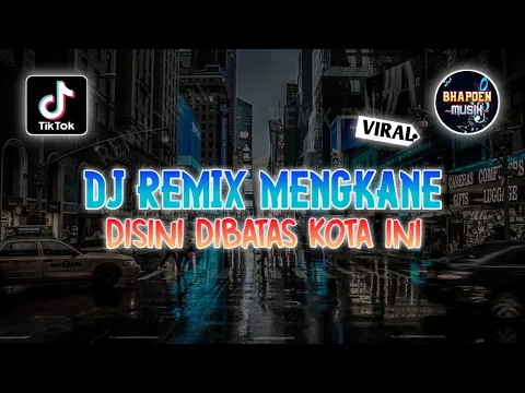 Download MP3 DJ REMIX MENGKANE DI SINI DI BATAS KOTA INI VERSI SANTAI REMIX LAGU VIRAL FYP TIKTOK TERBARU