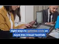 Eight ways to optimize costs on Azure SQL Cloud TechTalk