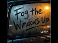 Fog the Windows Up