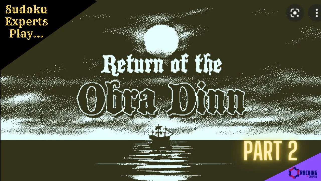 Sudoku Experts Play Return Of The Obra Dinn Part 2