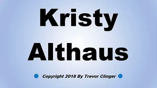 How To Pronounce Kristy Althaus