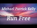 Lagu Michael Patrick Kelly - Run Free (lyrics)