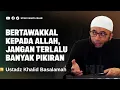 Download Lagu TENANGKAN PIKIRANMU, BERTAWAKKAL KEPADA ALLAH - USTADZ KHALID BASALAMAH
