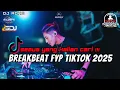 Download Lagu DJ BREAKBEAT FYP TIKTOK 2025 - SEMUA YANG KALIAN CARI !!!