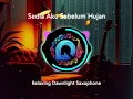 Lagu Sedia Aku Sebelum Hujan - Relaxing Dawnlight Saxophone Cover