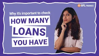 आपको अपने नाम पर रजिस्टर्ड लोन की संख्या क्यों चेक करनी चाहिए | IIFL Finance