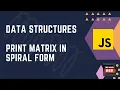 DSA - Print Matrix in Spiral Form