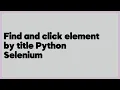 Find and click element by title Python Selenium 5 answers