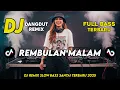 Lagu DJ REMBULAN MALAM || DJ DANGDUT REMIX SLOW TERBARU 2025 || FULL BASS SANTAI