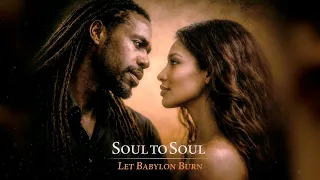 soul to soul let babylon burn