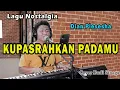 Download Lagu Kupasrahkan Padamu (Dian Piesesha) Lagu Nostalgia Indonesia Populer | Cover Budi Sinaga