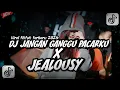 Lagu DJ JANGAN GANGGU PACARKU X JEALOUSY FULLBASS VIRAL TIKTOK TERBARU 2026