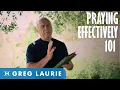 Praying Effectively 101 With Greg Laurie