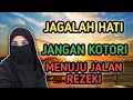 JAGALAH HATI JANGAN KAU KOTORI MENUJU JALAN REZEKI #halimahalaydrusterbaru #ustadzahhalimahalaydrus
