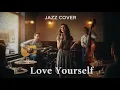 love yourself - Justin Bieber * Cover Jazz *