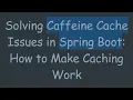 Solving Caffeine Cache Issues in Spring Boot How to Make Caching Work