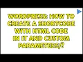 Wordpress How to create a shortcode with HTML code in it and custom parameters