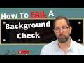 Yes You Read That Right How To Fail Your Background Check