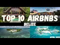 Top 10 INCREDIBLE AirBNBs in Belize