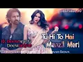 Download Lagu Tu Hi To Hai Manzil Meri - Ek Deewane Ki Deewaniyat | Harshwardhan Rane, Sonam Bajwa, Vishal Mishra 