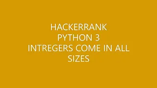 HACKERRANK PYTHON 3 INTEGERS COME IN ALL SIZES