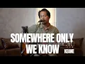 Download Lagu SOMEWHERE ONLY WE KNOW - KEANE (COVER VERSION)