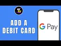 How To Add A Debit Card To Google Pay