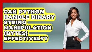 Can Python Handle Binary String Manipulation bytes Effectively - Python Code School