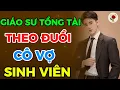 Lagu GIÁO SƯ TỔNG TÀI THEO ĐUỔI CÔ VỢ SINH VIÊN [Truyện Tổng Tài]
